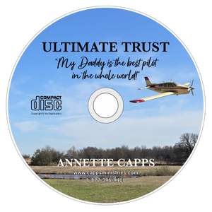Ultimate Trust "My Daddy is the Best Pilot in the Whole World" Cd Annette Capps cappsminsitries.com