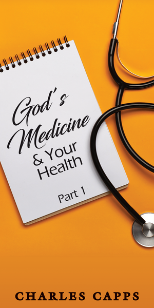 Capps Ministries God's Medicine and Your Health Part 1 Pamphlet