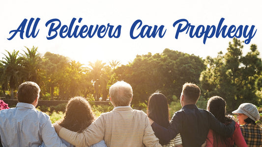 All Believers Can Prophesy