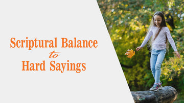 Scriptural Balance to Hard Sayings