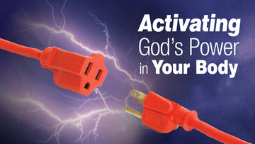 Activating God's Power in Your Body
