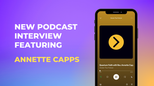 Annette Capps' New Podcast Interview on Quantum Faith