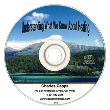 Understanding What We Know About Healing CD by Charles Capps cappsministries.com
