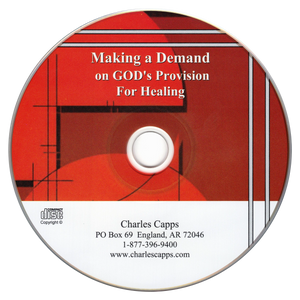 Charles Capps Making A Demand on God's Provision for Healing CD