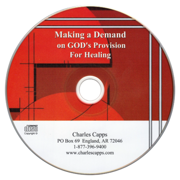 CD with red and white design and text about making a demand on God's provision for healing, featuring Charles Capps' contact information. cappsministries.com
