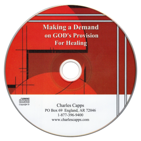 CD with red and white design and text about making a demand on God's provision for healing, featuring Charles Capps' contact information. cappsministries.com
