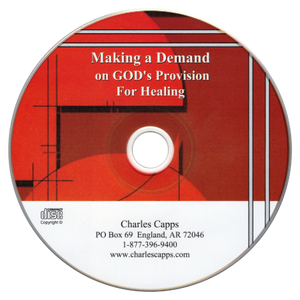 CD with red and white design and text about making a demand on God's provision for healing, featuring Charles Capps' contact information. cappsministries.com