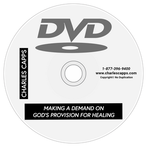 Charles Capps Making a Demand on God's Provision For Healing DVD