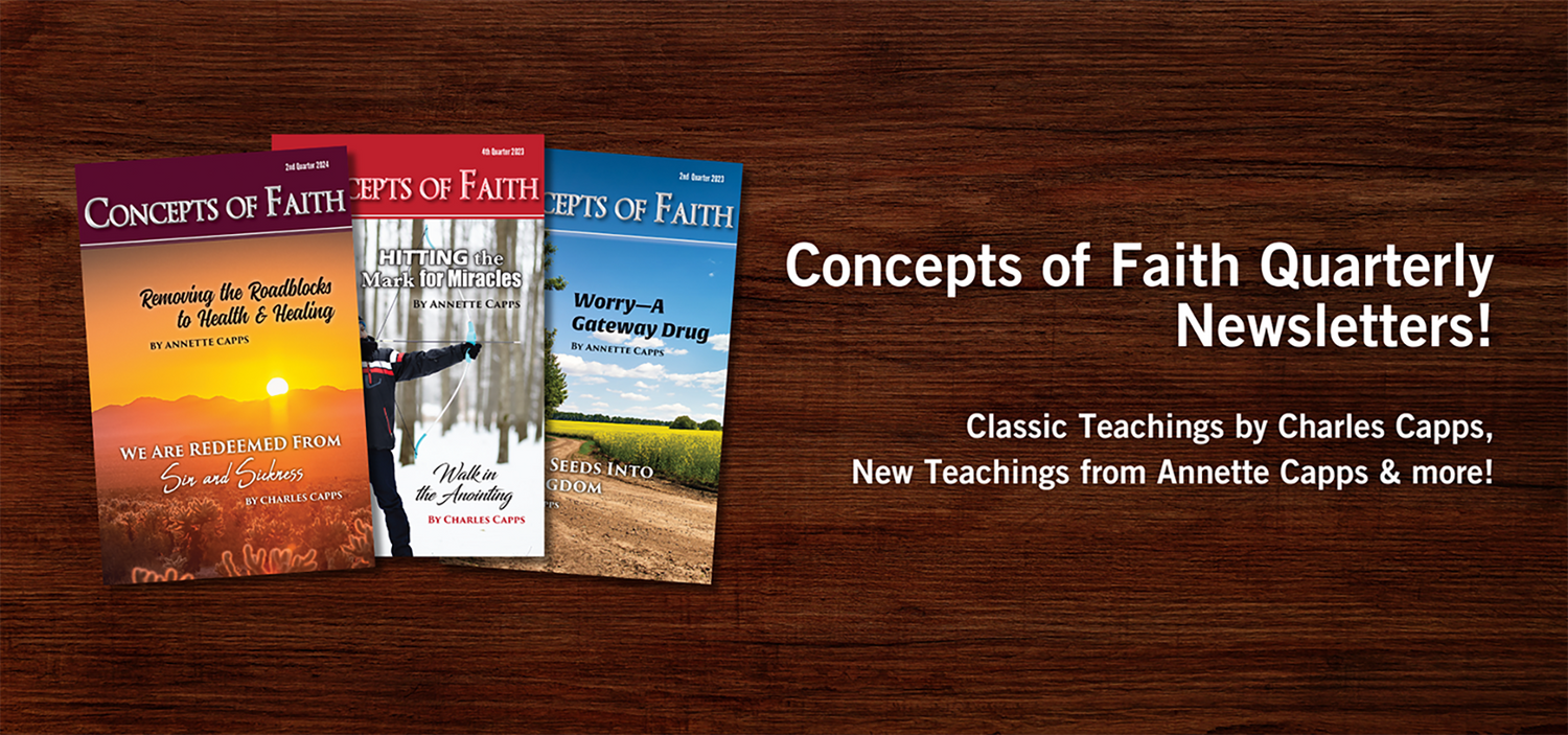 Concepts of Faith Quarterly Newsletters with teaching from Charles Capps and Annette Capps cappsministries.com