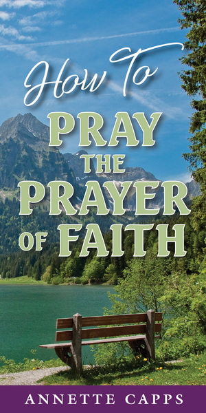 Annette Capps How to Pray The Prayer of Faith Pamphlet