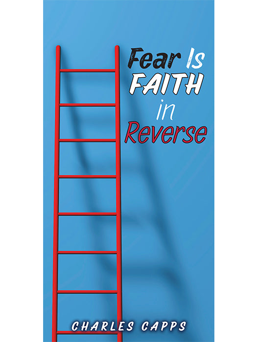 Fear is Faith in Reverse by Charles Capps, a pamphlet with blue background and a red ladder. cappsministries.com