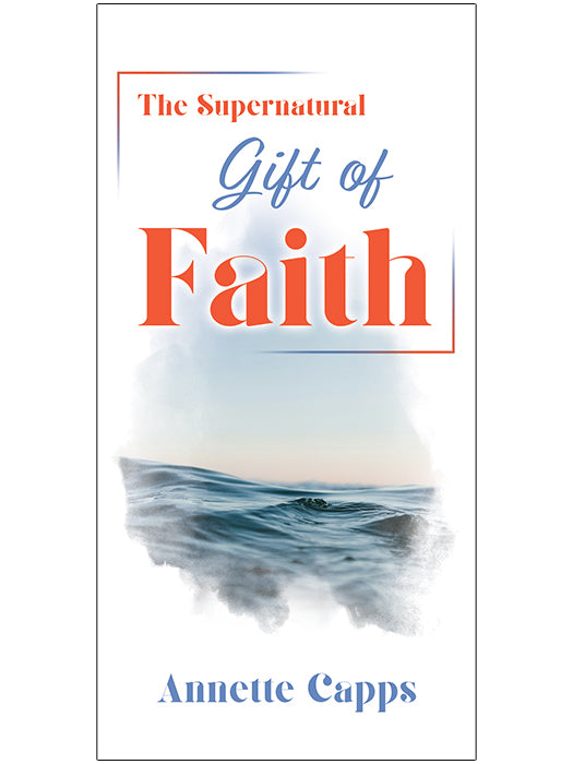 pamphlet cover for 'The Supernatural Gift of Faith' by Annette Capps, featuring a white background with a blue and orange watercolor of the ocean www.cappsministries.com