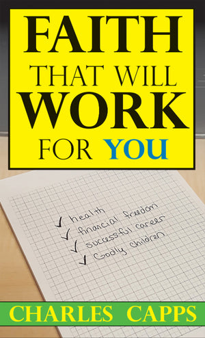 Faith That will Work for You by Charles Capps cappsministries.com