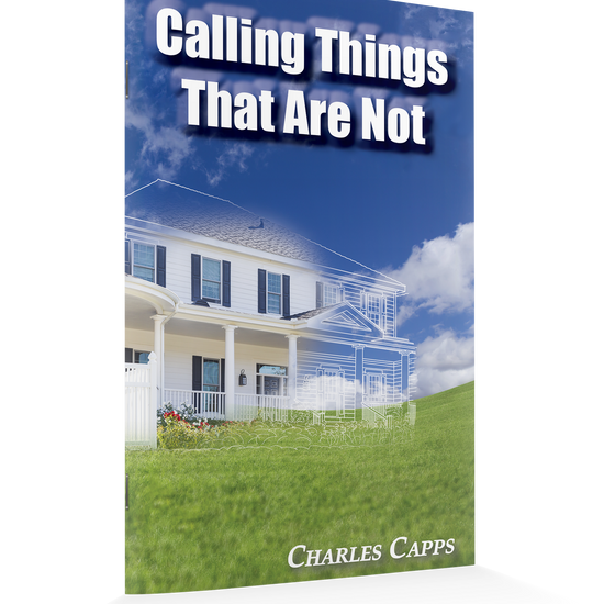 Charles Capps - Calling Things That Are Not - front cover Standing
