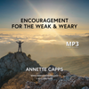 Encouragement for the Weak & Weary MP3 by Annette Capps cappsministries.com