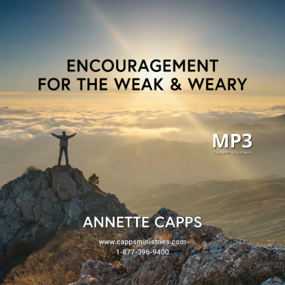 Encouragement for the Weak & Weary MP3 by Annette Capps cappsministries.com