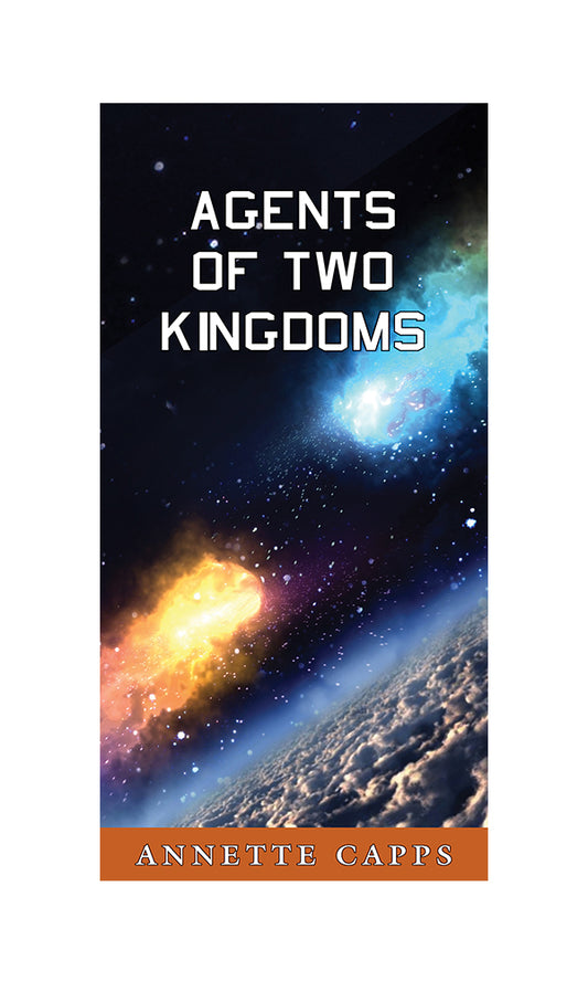 pamphlet cover for 'Agents of Two Kingdoms' by Annette Capps, featuring a space-themed background with a glowing orange nebula, a blue nebula, and a curved horizon of Earth or a planet below, with the title in white text at the top and the author's name in white text on an orange band at the bottom. www.cappsministries.com