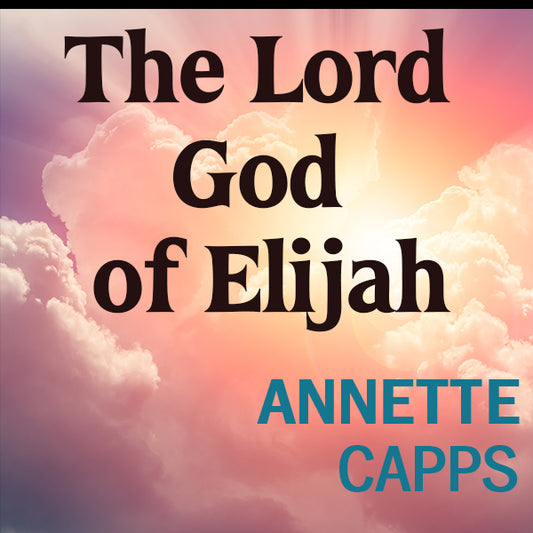 MP3 cover of 'The Lord God of Elijah' by Annette Capps with a cloudy background. cappsministries.com
