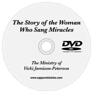 DVD of "The Story of the Woman Who Sang Miracles—The Ministry of Vicki Jamison-Peterson"