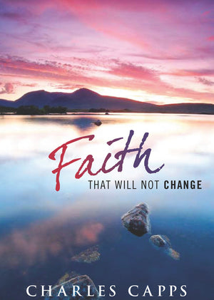 Charles Capps, Faith that Will Not Change Book
