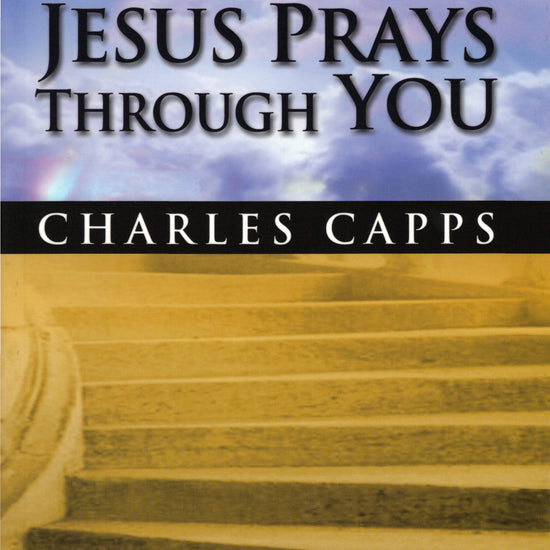 Charles Capps, When Jesus Prays Through You Cover Page