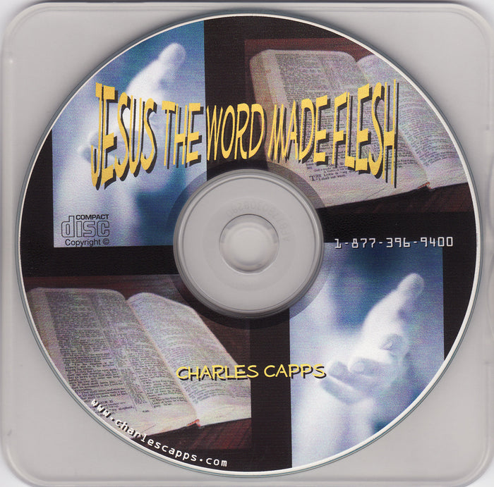 Jesus the Word Made Flesh Capps Ministries