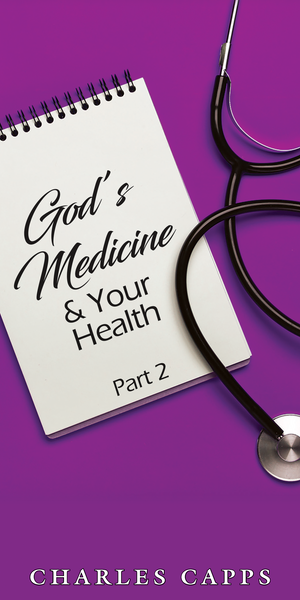 Capps Ministries God's Medicine and Your Health Part 2 Pamphlet