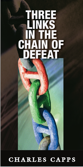 Capps Ministries 3 Links in the Chain of Defeat