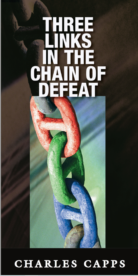 Capps Ministries 3 Links in the Chain of Defeat
