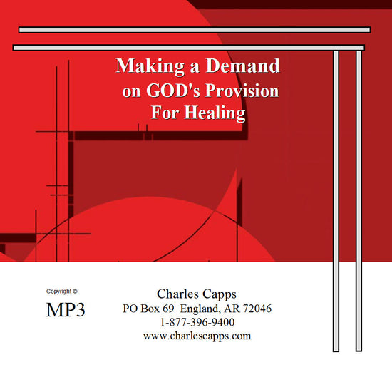 Charles Capps Making A Demand on God's Provision for Healing MP3 cappsministries.com