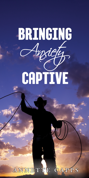 Capps Ministries Bringing Anxiety Captive Pamphlet