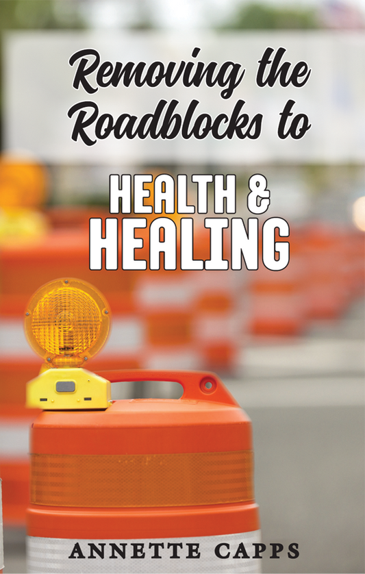 Annette Capps Removing the Roadblocks to Health and Healing book cover
